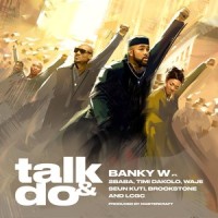Talk and Do(feat. 2baba, Timi Dakolo, Waje, Seun Kuti, Brookstone & LCGC)_Banky W.,2baba,Timi Dakolo,Waje,Seun Kuti,Brookstone,LCGC