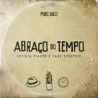 Abraço do Tempo_Puro Suco,Letícia Fialho e a Orquestra da Rua,Yago OPróprio