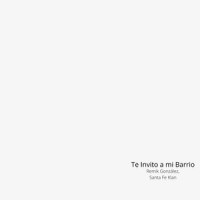 Te Invito a Mi Barrio_Remik Gonzalez,Santa Fe Klan