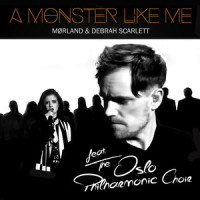 A Monster Like Me_Mørland,Debrah Scarlett,The Oslo Philharminic Choir