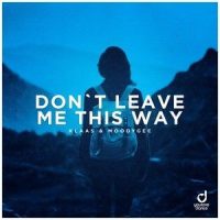 Don't Leave Me This Way_Klaas,Moodygee