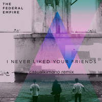 I Never Liked Your Friends_The Federal Empire,Casualkimono