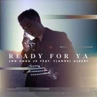 Ready For Ya_Jon Chua JX,FLANNEL ALBERT