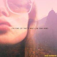 I’m Fine(If That’s What’s on Your Mind)_Rad Horror
