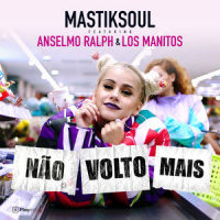 Não Volto Mais_Mastiksoul,Anselmo Ralph,Los Manitos