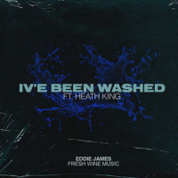 I've Been Washed_Eddie James,Fresh Wine Music,Heath King