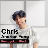 Percayakan Rindu_Chris Andrian Yang