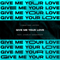 Give Me Your Love(feat. Charlie Sanderson)_Fubar,Jester,Charlie Sanderson