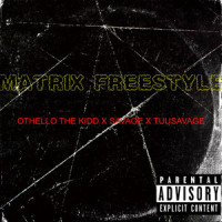 MATRIX FREESTYLE_Othello The Kidd,Tuu-Savage,Savage