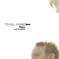 Rays_To Kill A King,Ralph Pelleymounter,Ben Jackson,Ian Dudfield,John Willoughby,Josh Platman
