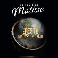 Eres Tú_Matisse,Dvicio