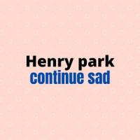 Continue Sad_Henry Park