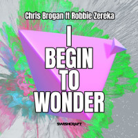 I Begin to Wonder_Chris Brogan,Robbie Zereka,Dannii Minogue,Jean-Claude Ades,Dacia Bridges,Olaf Kramolowsky