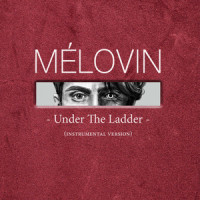 Under The Ladder_MÉLOVIN