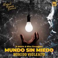Mundo sin miedo (Sonido Violento)_Rafael Ricardo Barrera,Elias Torreglosa,Metric