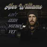 Ain't Seen Nothin' yet_Alex Williams