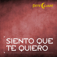 Siento Que Te Quiero_Siete Lunas