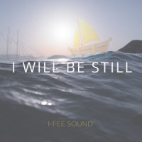 I Will Be Still(feat. Elijah Oyelade)_I-fee Sound,Elijah Oyelade