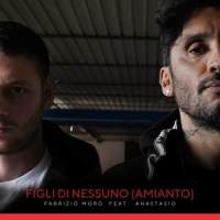 Figli di nessuno(Amianto)_Fabrizio Moro,Anastasio