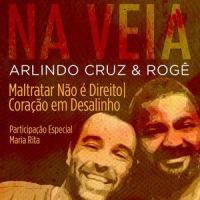 Maltratar, não é direito / Coração em desalinho(Participação especial de Maria Rita)_Arlindo Cruz,Roge,Maria Rita