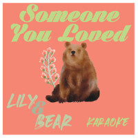 Someone You Loved(Originally Performed by Lewis Capaldi)_Lily & Bear