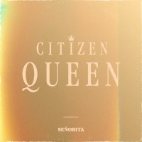 Señorita_Citizen Queen