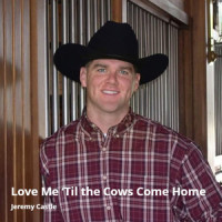 Love Me 'Til the Cows Come Home_Jeremy Castle