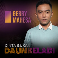 Cinta Bukan Daun Keladi_Gerry Mahesa