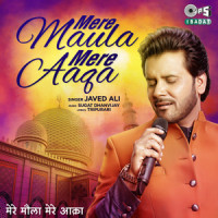 Mere Maula Mere Aaqa_Javed Ali