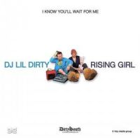 I Know You'll Wait for Me_Rising Girl,Lil Dirty