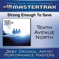 Strong Enough To Save(Medium Without Background Vocals)_Tenth Avenue North