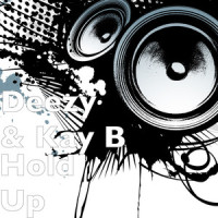 Hold Up_Deezy,Kay B