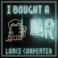 I Bought A Bar_Lance Carpenter