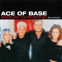 Whenever You're Near Me_Ace Of Base