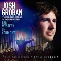 The Mystery of Your Gift_Josh Groban,Brian Byrne,The American Boy Choir