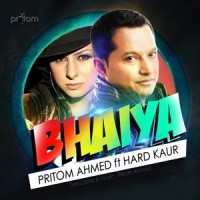 Bhaiya(feat. Hard Kaur)_Pritom Ahmed,Hard Kaur