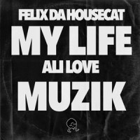 My Life Muzik_Felix Da Housecat,Ali Love
