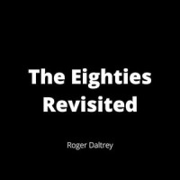 The Eighties Revisited_Roger Daltrey
