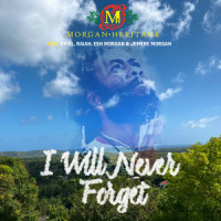 I Will Never Forget_Morgan Heritage,Priel,Raiah,Esh Morgan,Jemere Morgan