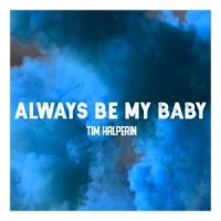 Always Be My Baby_Tim Halperin