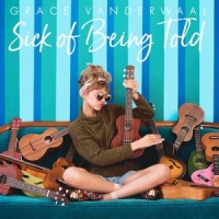 Sick Of Being Told_Grace VanderWaal