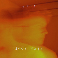 Don't Fade_Arlo,Dillon Scheel