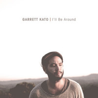 I'll Be Around_Garrett Kato