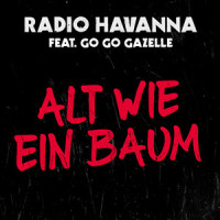 Alt wie ein Baum_Radio Havanna,Go Go Gazelle