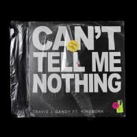 Can't Tell Me Nothing(feat. King Monk)_Travis J Gandy,King Monk