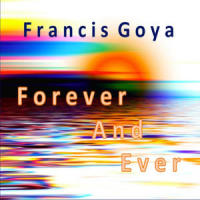 Forever and Ever_Francis Goya