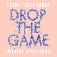 Drop the Game_Flume,Chet Faker,Sweater Beats