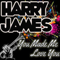 You Made Me Love You_Harry James,Helen Forrest