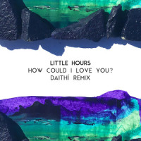 How Could I Love You?_Little Hours