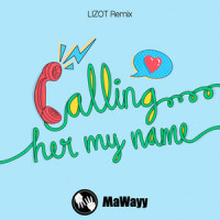 Calling Her My Name_MaWayy,LIZOT